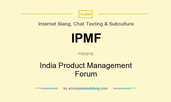What does IPMF mean? It stands for India Product Management Forum