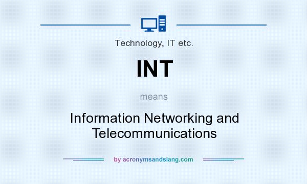 What does INT mean? It stands for Information Networking and Telecommunications