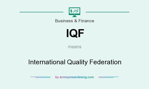 What does IQF mean? It stands for International Quality Federation