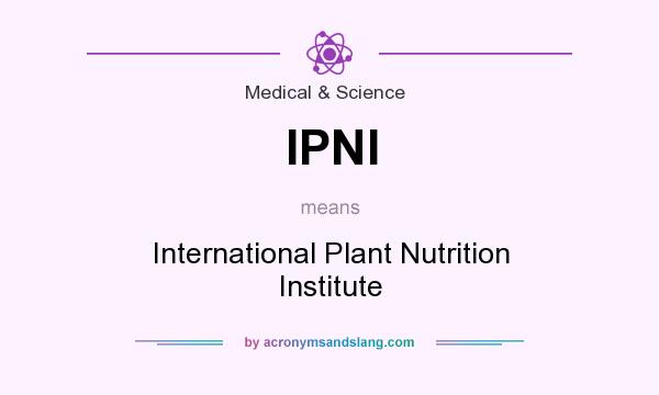 What does IPNI mean? It stands for International Plant Nutrition Institute