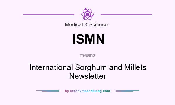 What does ISMN mean? It stands for International Sorghum and Millets Newsletter