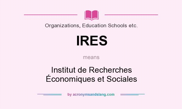 What does IRES mean? It stands for Institut de Recherches Économiques et Sociales