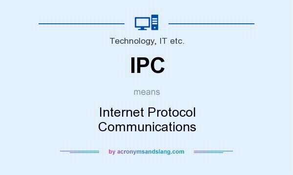 What does IPC mean? It stands for Internet Protocol Communications