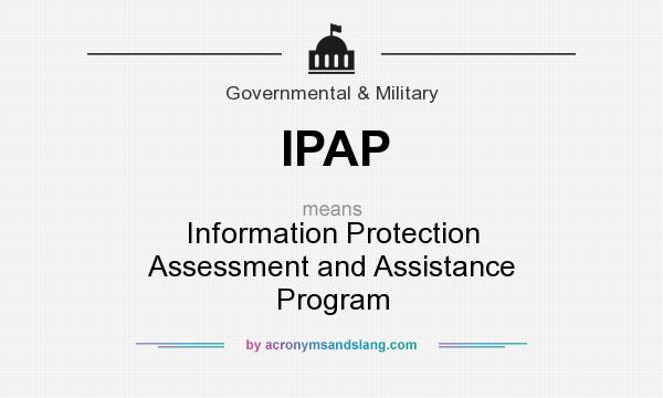 What does IPAP mean? It stands for Information Protection Assessment and Assistance Program