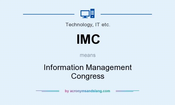 What does IMC mean? It stands for Information Management Congress