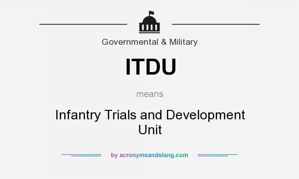 What does ITDU mean? It stands for Infantry Trials and Development Unit