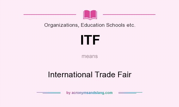 What does ITF mean? It stands for International Trade Fair