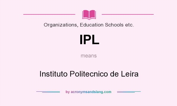 What does IPL mean? It stands for Instituto Politecnico de Leira