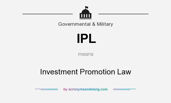 What does IPL mean? It stands for Investment Promotion Law
