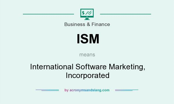 What does ISM mean? It stands for International Software Marketing, Incorporated