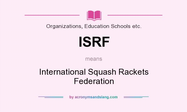 What does ISRF mean? It stands for International Squash Rackets Federation