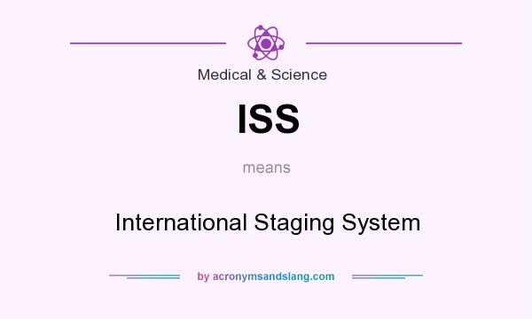 What does ISS mean? It stands for International Staging System