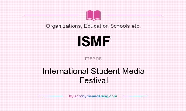What does ISMF mean? It stands for International Student Media Festival