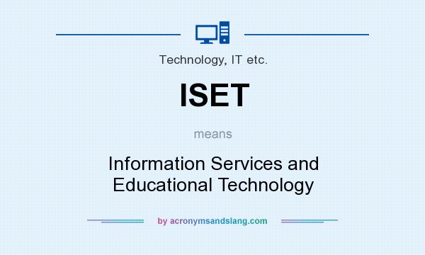 What does ISET mean? It stands for Information Services and Educational Technology
