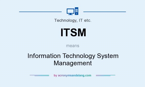 What does ITSM mean? It stands for Information Technology System Management