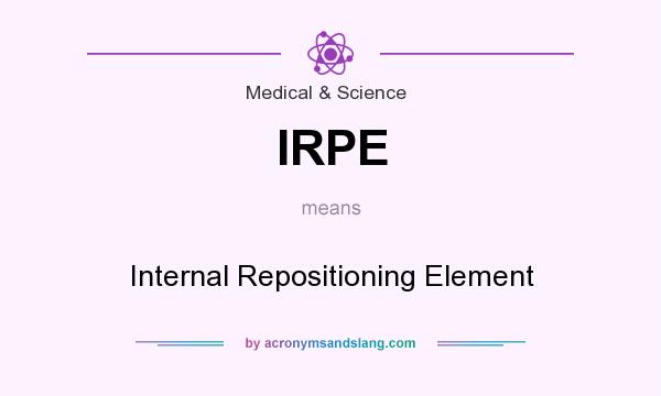 What does IRPE mean? It stands for Internal Repositioning Element