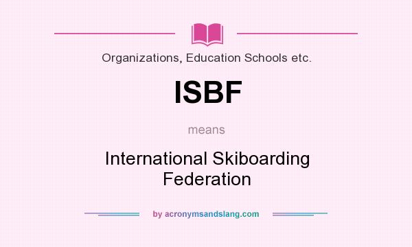What does ISBF mean? It stands for International Skiboarding Federation