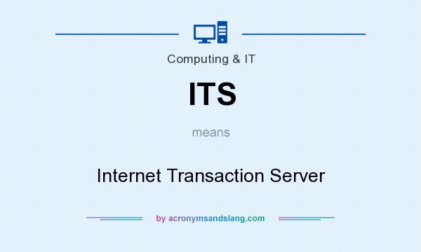 What does ITS mean? It stands for Internet Transaction Server