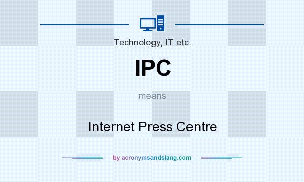 What does IPC mean? It stands for Internet Press Centre