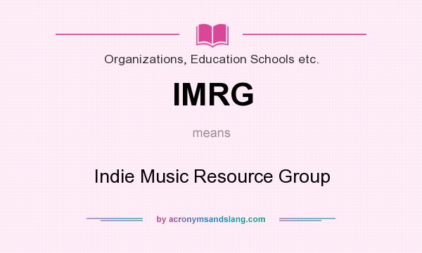 What does IMRG mean? It stands for Indie Music Resource Group