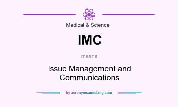 What does IMC mean? It stands for Issue Management and Communications