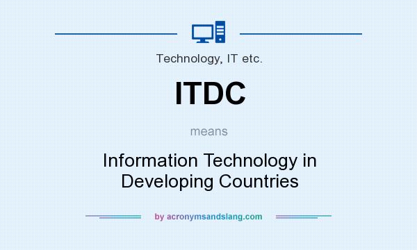What does ITDC mean? It stands for Information Technology in Developing Countries