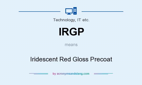What does IRGP mean? It stands for Iridescent Red Gloss Precoat