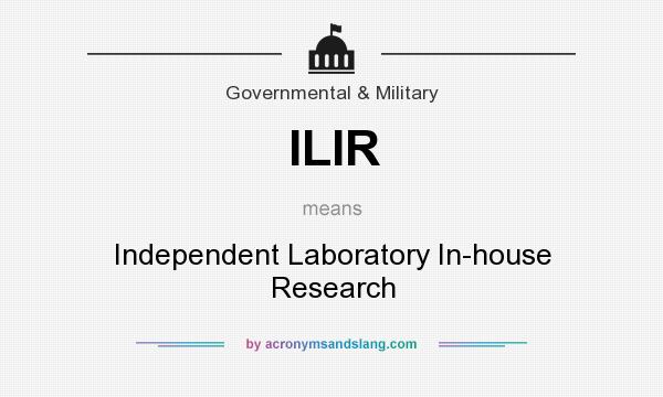 What does ILIR mean? It stands for Independent Laboratory In-house Research