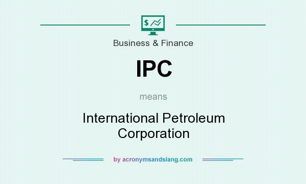 What does IPC mean? It stands for International Petroleum Corporation