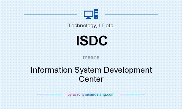 What does ISDC mean? It stands for Information System Development Center
