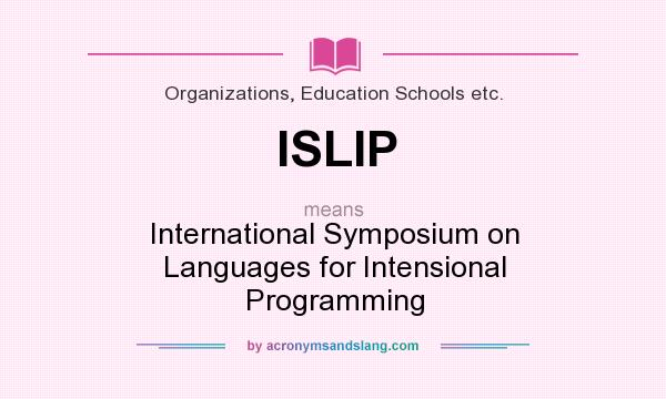 What does ISLIP mean? It stands for International Symposium on Languages for Intensional Programming