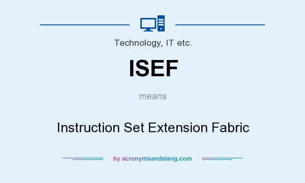 What does ISEF mean? It stands for Instruction Set Extension Fabric