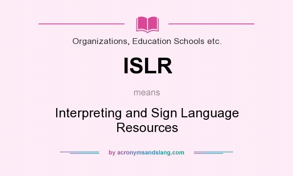 What does ISLR mean? It stands for Interpreting and Sign Language Resources