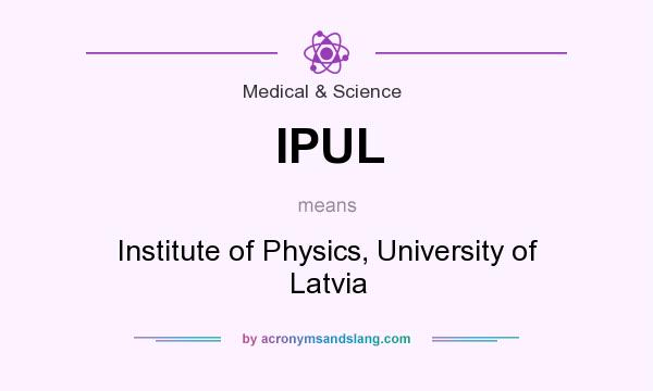 What does IPUL mean? It stands for Institute of Physics, University of Latvia
