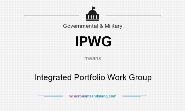 What does IPWG mean? It stands for Integrated Portfolio Work Group