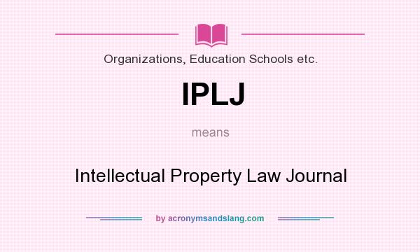 What does IPLJ mean? It stands for Intellectual Property Law Journal