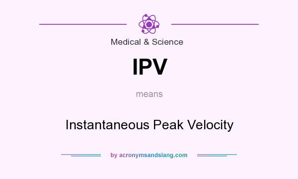 What does IPV mean? It stands for Instantaneous Peak Velocity