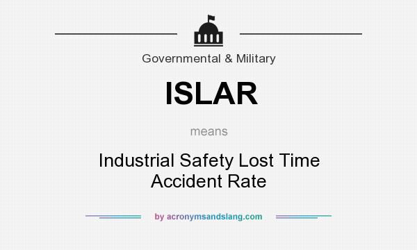 What does ISLAR mean? It stands for Industrial Safety Lost Time Accident Rate