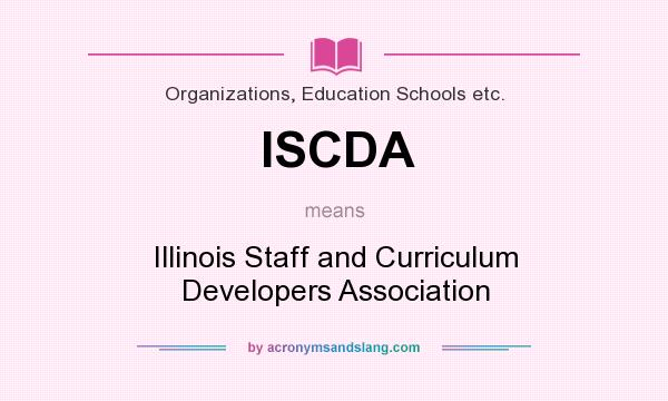 What does ISCDA mean? It stands for Illinois Staff and Curriculum Developers Association