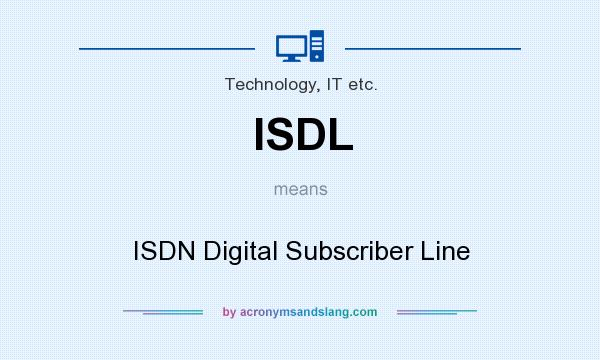 What does ISDL mean? It stands for ISDN Digital Subscriber Line