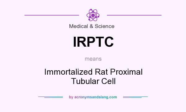 What does IRPTC mean? It stands for Immortalized Rat Proximal Tubular Cell