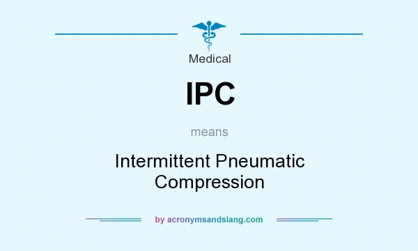 What does IPC mean? It stands for Intermittent Pneumatic Compression