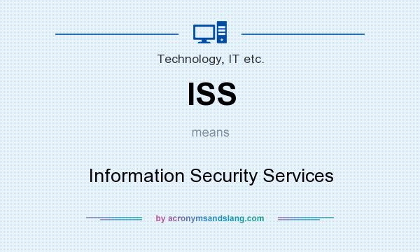 What does ISS mean? It stands for Information Security Services