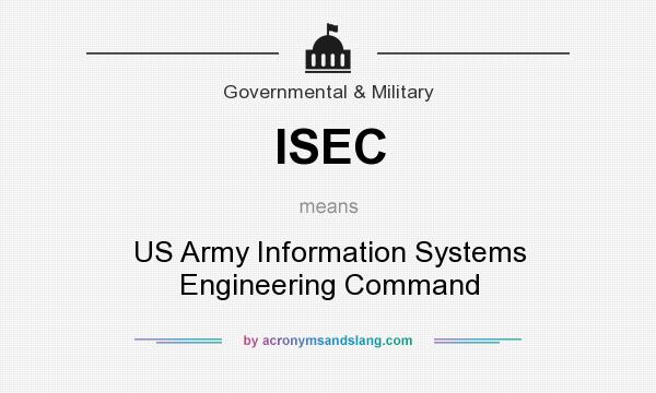 What does ISEC mean? It stands for US Army Information Systems Engineering Command