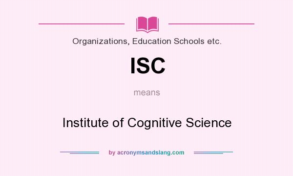 What does ISC mean? It stands for Institute of Cognitive Science