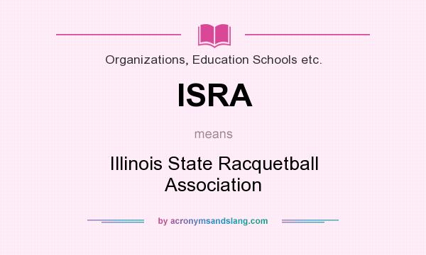 What does ISRA mean? It stands for Illinois State Racquetball Association