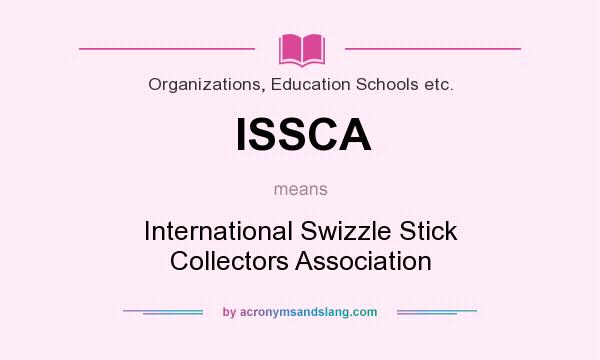 What does ISSCA mean? It stands for International Swizzle Stick Collectors Association