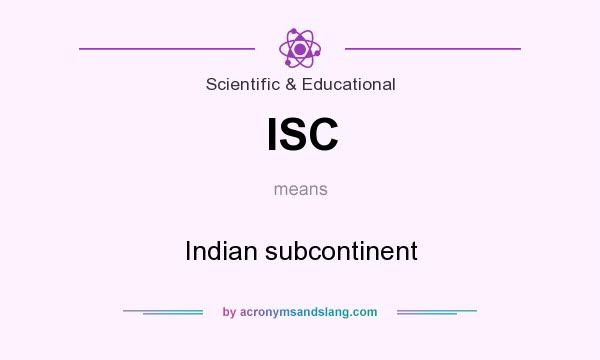 What does ISC mean? It stands for Indian subcontinent