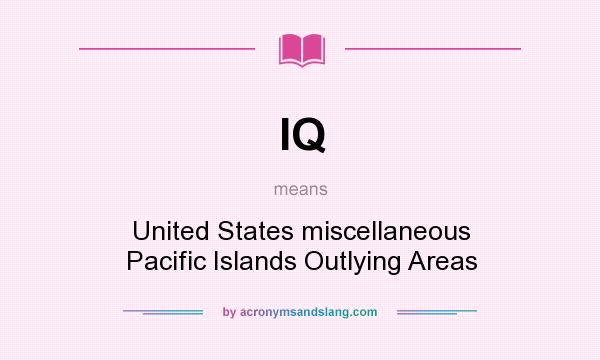 What does IQ mean? It stands for United States miscellaneous Pacific Islands Outlying Areas