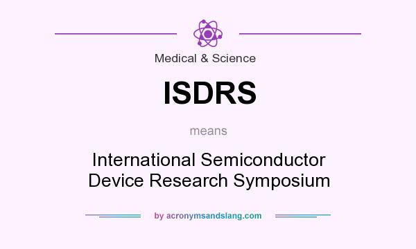 What does ISDRS mean? It stands for International Semiconductor Device Research Symposium